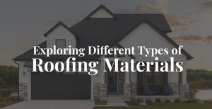 Exploring Different Types of Roofing Materials